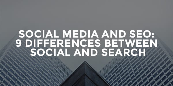 Social vs. Search: 9 Differences Between Social Media and SEO