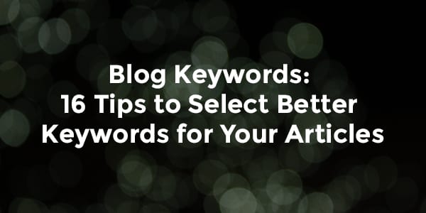 Blog Keywords: 16 Tips to Select Better Keywords for Your Articles | Orbit Media Studios
