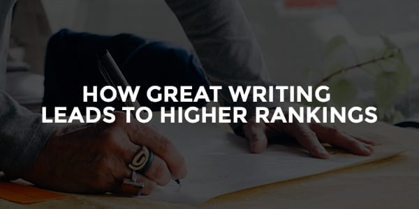 How Great Writing Leads To High Rankings There Are 4 Specific Reasons