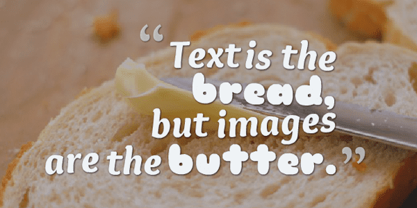 text is the break but images are the butter