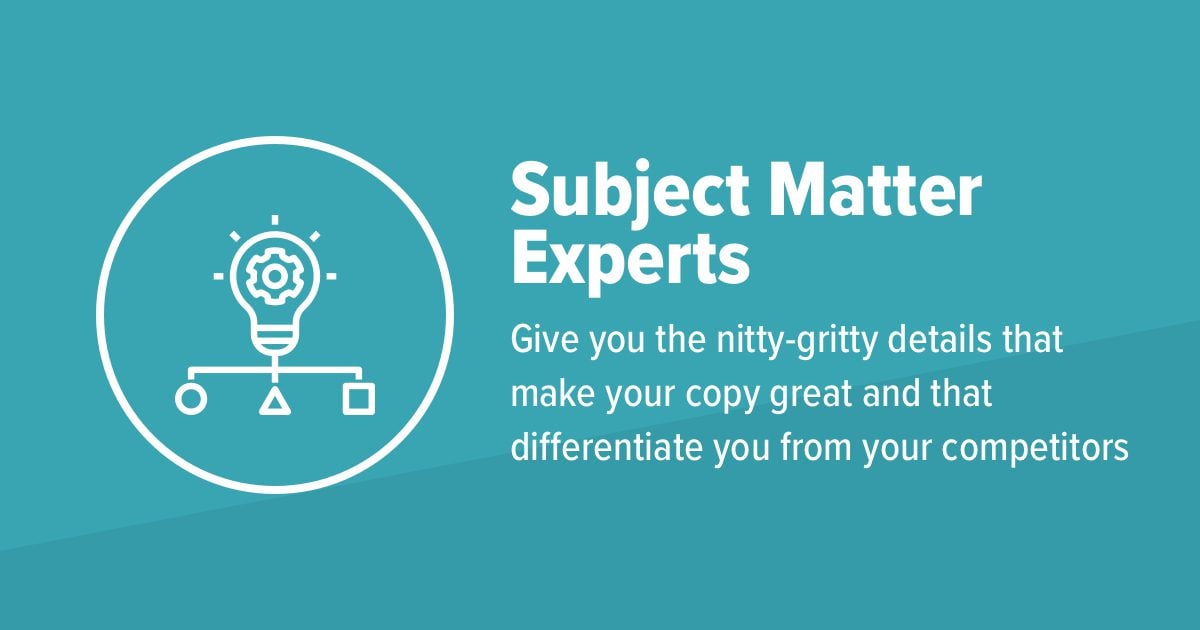 subject matter experts give you details that make your copy great and differentiate you from competitors