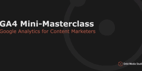 Slide with the text "GA4 Mini-Masterclass: Google Analytics for Content Marketers" and an Orbit Media Studios logo on a dark background.