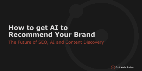 Slide titled "How to get AI to Recommend Your Brand" with subtitle "The Future of SEO, AI and Content Discovery," and Orbit Media Studios logo on a black background.